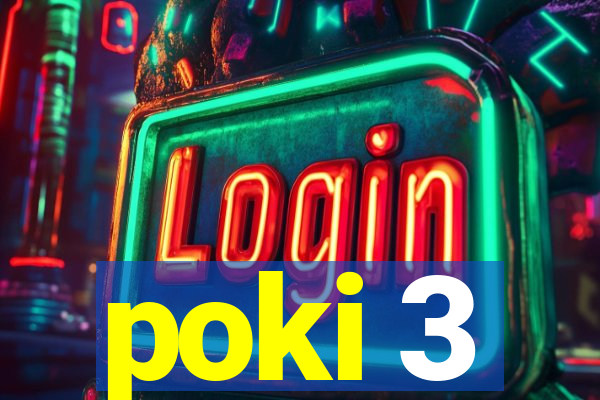 poki 3